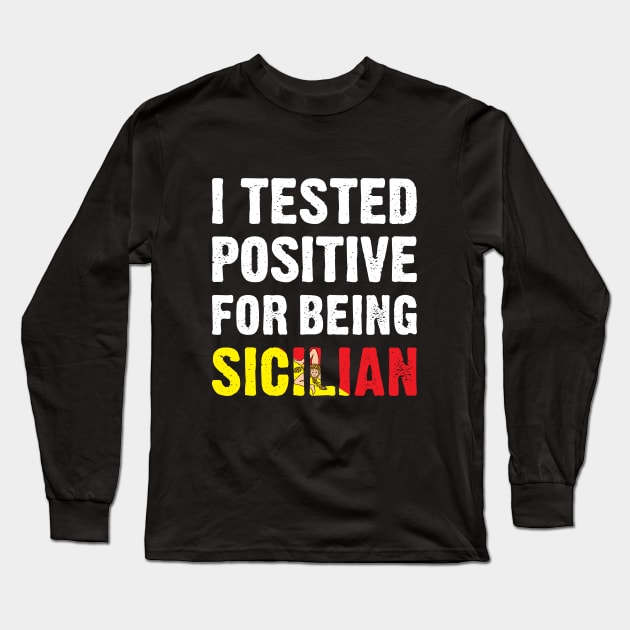 I Tested Positive For Being Sicilian Long Sleeve T-Shirt by TikOLoRd